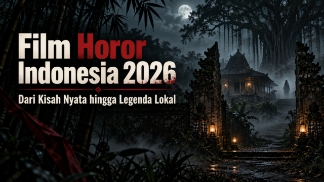 horor - Film Horor Indonesia 2026 dari Kisah Nyata hingga Legenda Lokal